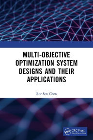 Title: Multi-Objective Optimization System Designs and Their Applications, Author: Bor-Sen Chen