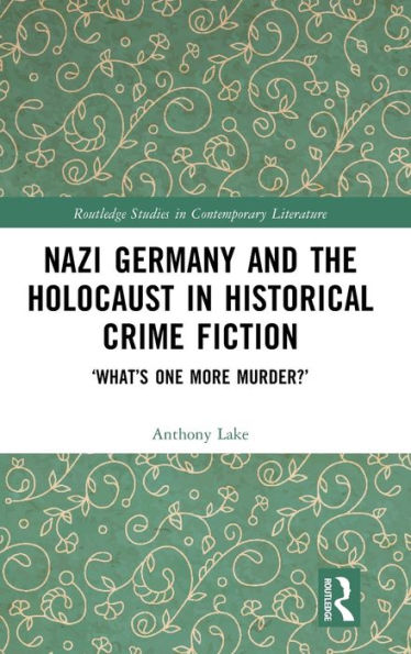 Nazi Germany and the Holocaust Historical Crime Fiction: 'What's One More Murder?'