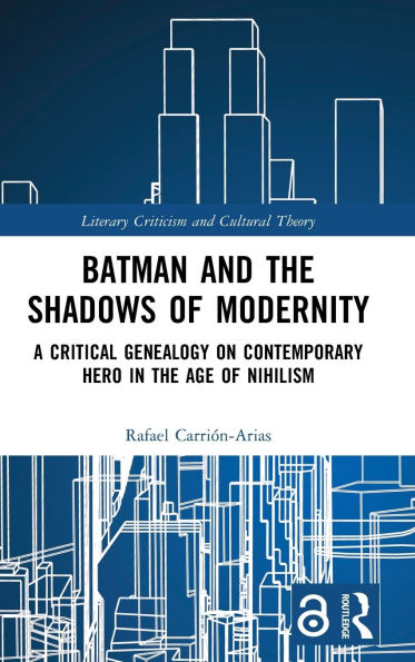 Batman and the Shadows of Modernity: A Critical Genealogy on Contemporary Hero Age Nihilism