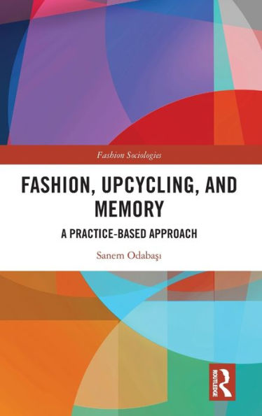 Fashion, Upcycling, and Memory: A Practice-Based Approach