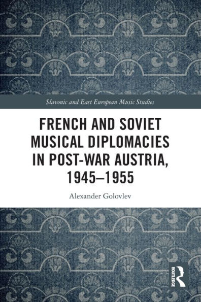 French and Soviet Musical Diplomacies Post-War Austria, 1945-1955