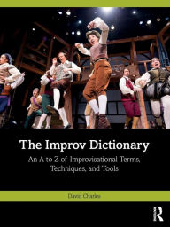 Downloading audio books on ipod The Improv Dictionary: An A to Z of Improvisational Terms, Techniques, and Tools 9781032424064 (English literature) by David Charles MOBI DJVU