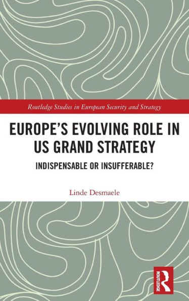 Europe's Evolving Role US Grand Strategy: Indispensable or Insufferable?