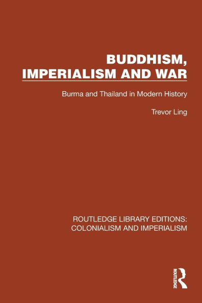 Buddhism, Imperialism and War: Burma Thailand Modern History