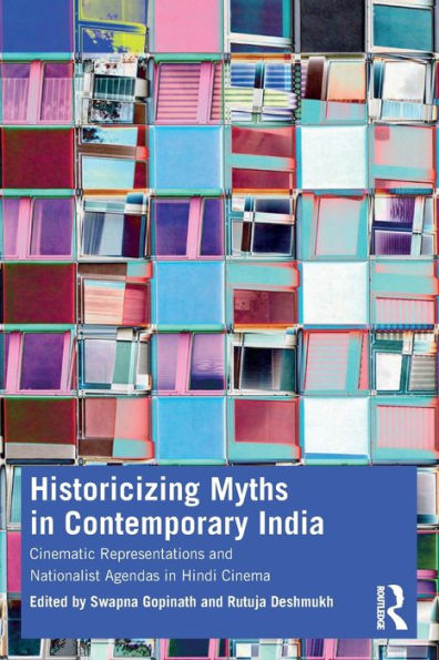 Historicizing Myths Contemporary India: Cinematic Representations and Nationalist Agendas Hindi Cinema