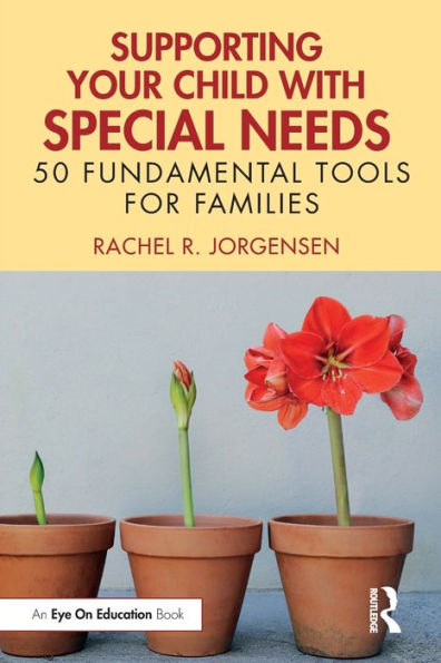 Supporting Your Child with Special Needs: 50 Fundamental Tools for Families