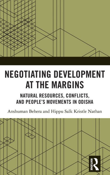 Negotiating Development at the Margins: Natural Resources, Conflicts, and People's Movements Odisha