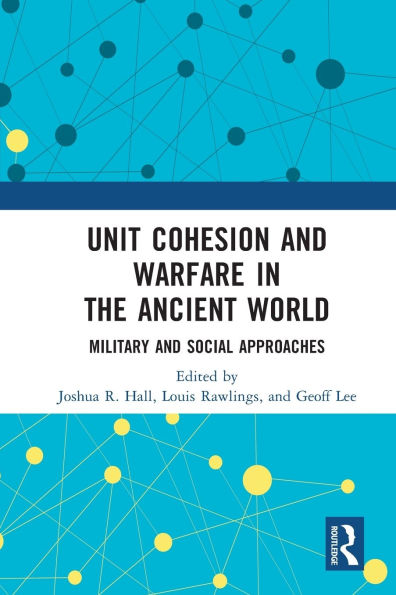 Unit Cohesion and Warfare the Ancient World: Military Social Approaches