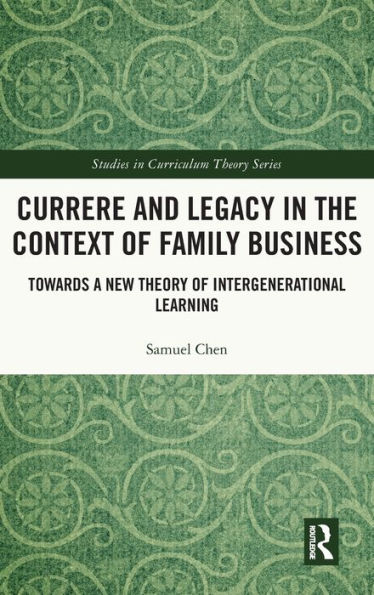 Currere and Legacy the Context of Family Business: Towards a New Theory Intergenerational Learning