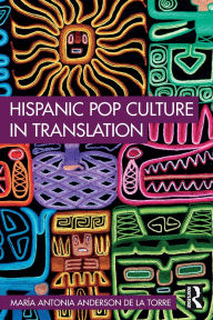 Title: Hispanic Pop Culture in Translation, Author: María Antonia Anderson de la Torre