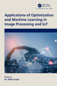 Title: Applications of Optimization and Machine Learning in Image Processing and IoT, Author: Nidhi Gupta