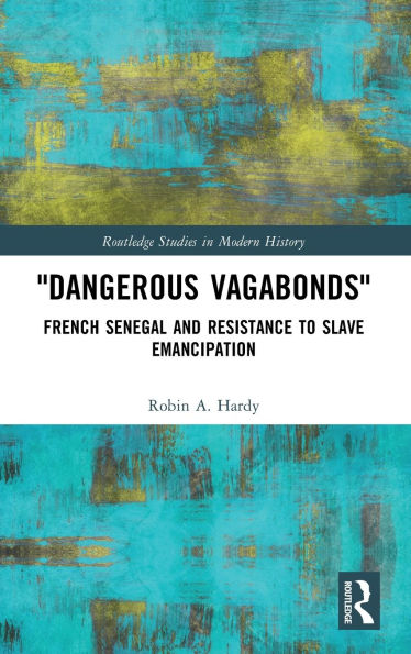"Dangerous Vagabonds": French Senegal and Resistance to Slave Emancipation