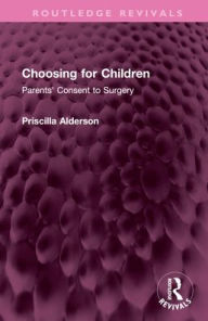 Title: Choosing for Children: Parents' Consent to Surgery, Author: Priscilla Alderson