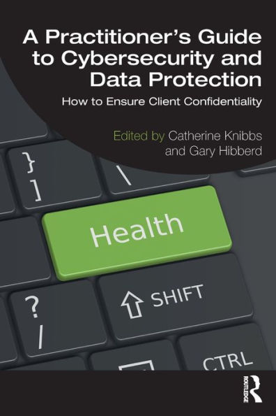 A Practitioner's Guide to Cybersecurity and Data Protection: How Ensure Client Confidentiality