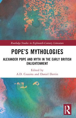 Pope's Mythologies: Alexander Pope and Myth in the Early British Enlightenment