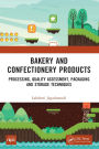 Bakery and Confectionery Products: Processing, Quality Assessment, Packaging and Storage Techniques