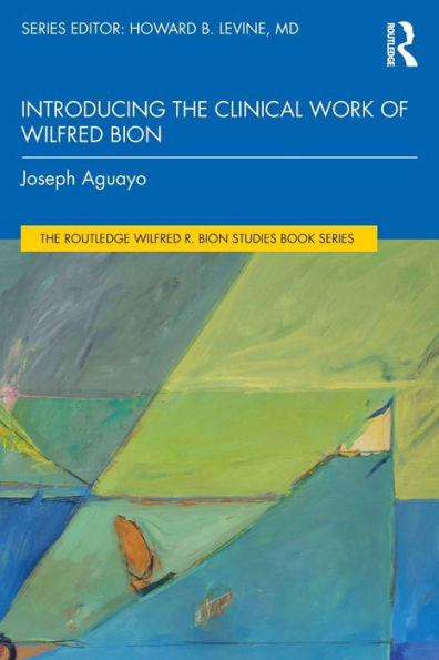 Introducing the Clinical Work of Wilfred Bion