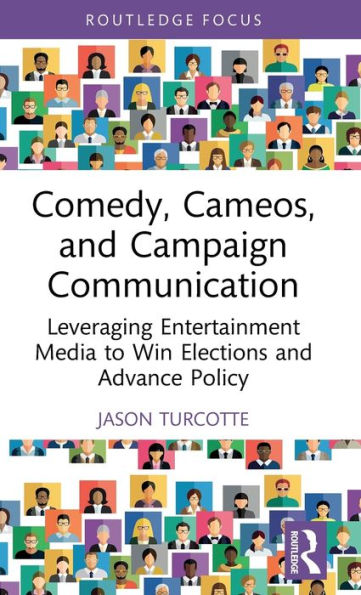 Comedy, Cameos, and Campaign Communication: Leveraging Entertainment Media to Win Elections Advance Policy