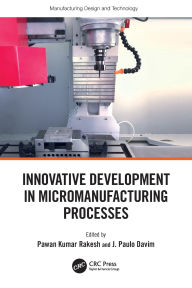 Title: Innovative Development in Micromanufacturing Processes, Author: Pawan Kumar Rakesh