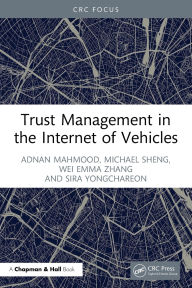 Title: Trust Management in the Internet of Vehicles, Author: Adnan Mahmood