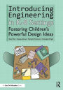 Introducing Engineering in K-8 Settings: Fostering Children's Powerful Design Ideas