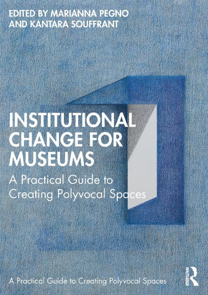 Institutional Change for Museums: A Practical Guide to Creating Polyvocal Spaces