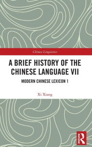 Title: A Brief History of the Chinese Language VII: Modern Chinese Lexicon 1, Author: Xi Xiang