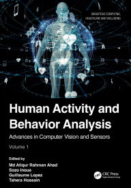 Title: Human Activity and Behavior Analysis: Advances in Computer Vision and Sensors: Volume 1, Author: Md Atiqur Rahman Ahad