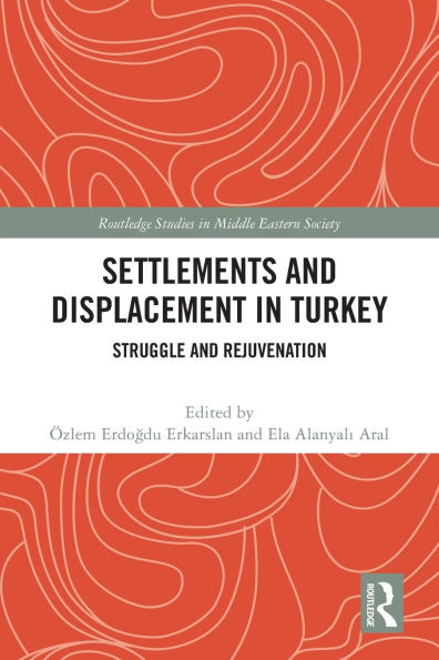 Settlements and Displacement in Turkey: Struggle and Rejuvenation