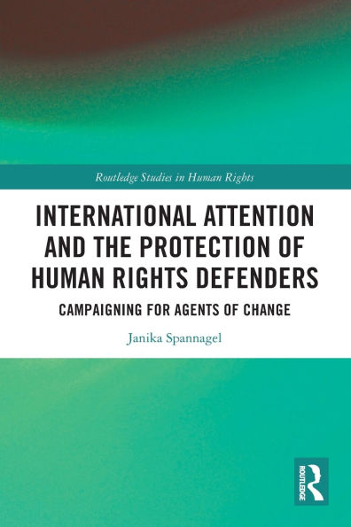 International Attention and the Protection of Human Rights Defenders: Campaigning for Agents Change