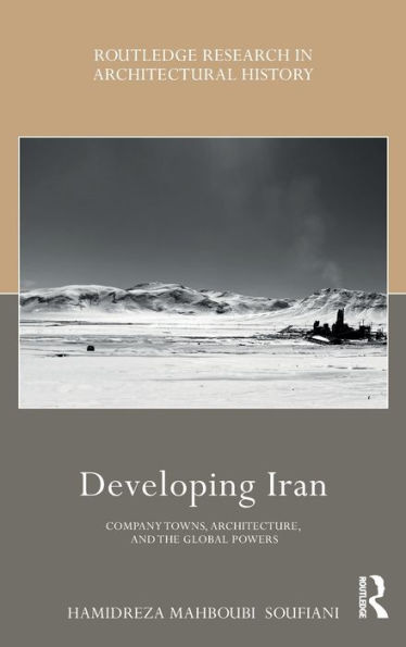 Developing Iran: Company Towns, Architecture, and the Global Powers