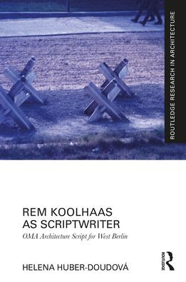 Rem Koolhaas as Scriptwriter: OMA Architecture Script for West Berlin