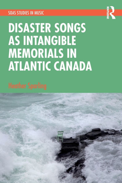 Disaster Songs as Intangible Memorials Atlantic Canada