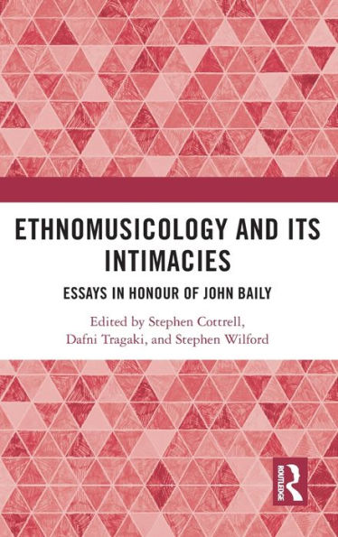 Ethnomusicology and its Intimacies: Essays Honour of John Baily