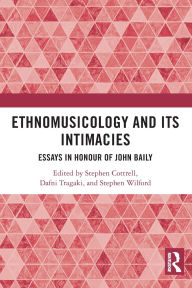 Free books to download and read Ethnomusicology and its Intimacies: Essays in Honour of John Baily PDF English version 9781032431321 by Stephen Cottrell, Dafni Tragaki, Stephen Wilford