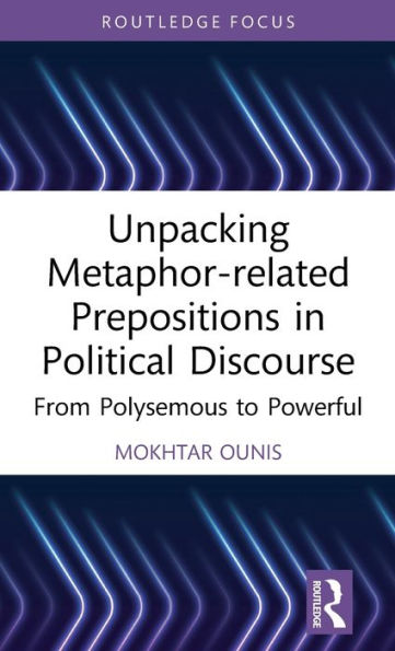 Unpacking Metaphor-related Prepositions Political Discourse: From Polysemous to Powerful