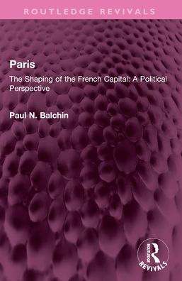 Paris: the Shaping of French Capital A Political Perspective