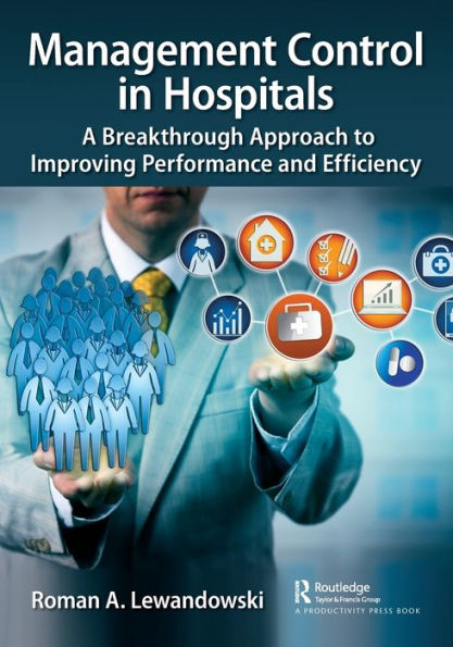 Management Control Hospitals: A Breakthrough Approach to Improving Performance and Efficiency