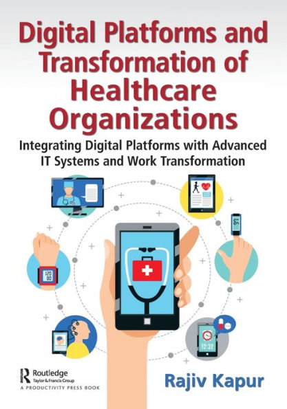 Digital Platforms and Transformation of Healthcare Organizations: Integrating with Advanced IT Systems Work