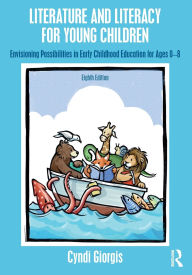 Title: Literature and Literacy for Young Children: Envisioning Possibilities in Early Childhood Education for Ages 0 - 8, Author: Cyndi Giorgis