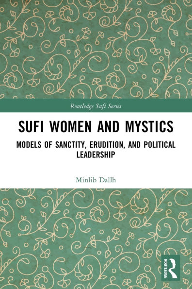 Sufi Women and Mystics: Models of Sanctity, Erudition, Political Leadership