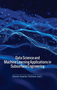 Title: Data Science and Machine Learning Applications in Subsurface Engineering, Author: Daniel Asante Otchere