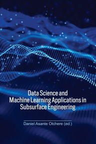 Title: Data Science and Machine Learning Applications in Subsurface Engineering, Author: Daniel Asante Otchere