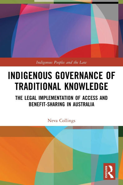 Indigenous Governance of Traditional Knowledge: The Legal Implementation Access and Benefit-Sharing Australia