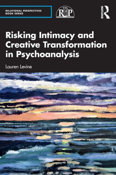 Risking Intimacy and Creative Transformation Psychoanalysis