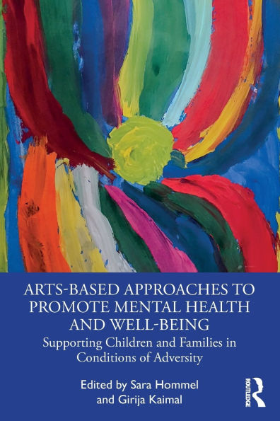 Arts-Based Approaches to Promote Mental Health and Well-Being: Supporting Children Families Conditions of Adversity