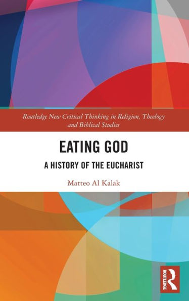 Eating God: A History of the Eucharist