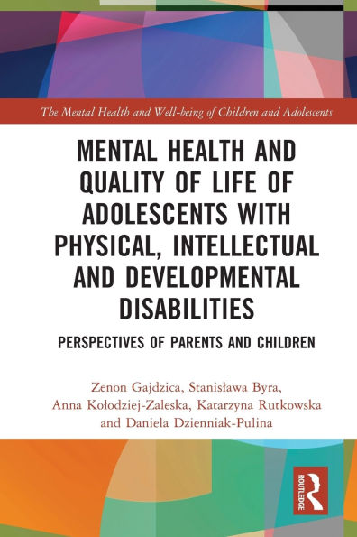 Mental Health and Quality of Life of Adolescents with Physical, Intellectual and Developmental Disabilities: Perspectives of Parents and Children