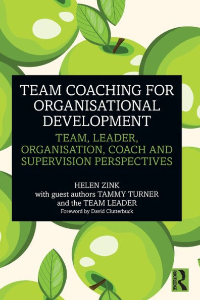 Team Coaching for Organisational Development: Team, Leader, Organisation, Coach and Supervision Perspectives