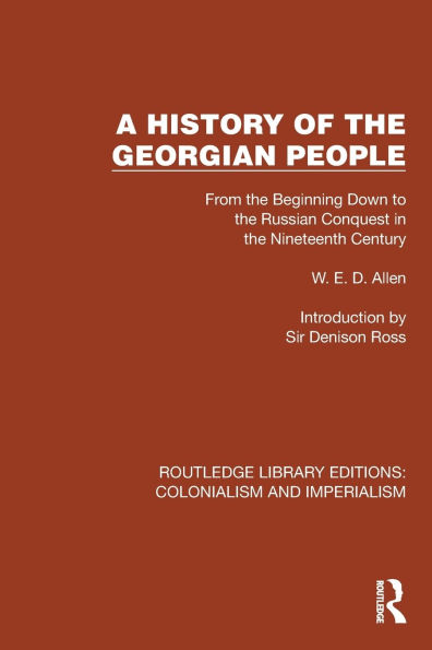 A History of the Georgian People: From Beginning Down to Russian Conquest Nineteenth Century